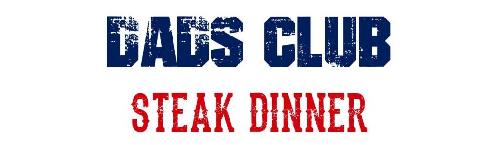 Dads Club Steak Dinner Friday, May 10