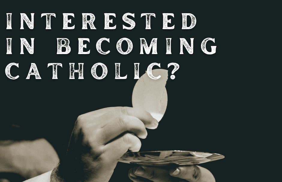 Interested in becoming Catholic?